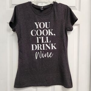 Women's Gray Short Sleeve Tee With You Cook I'll Drink Wine Written